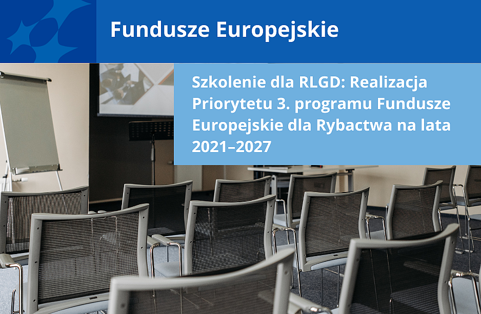 Szkolenie dla RLGD: Realizacja Priorytetu 3. programu Fundusze Europejskie dla Rybactwa na lata 2021–2027